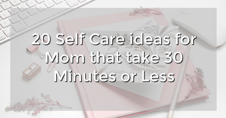 20 Self Care ideas for Mom that take 30 Minutes or Less