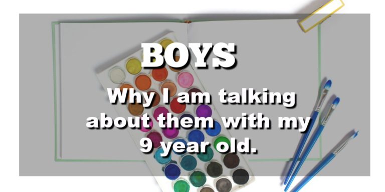 Boys; Why I am talking about them with my 9 year old