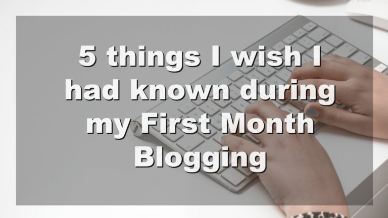 5 things I wish I had known during my First Month Blogging