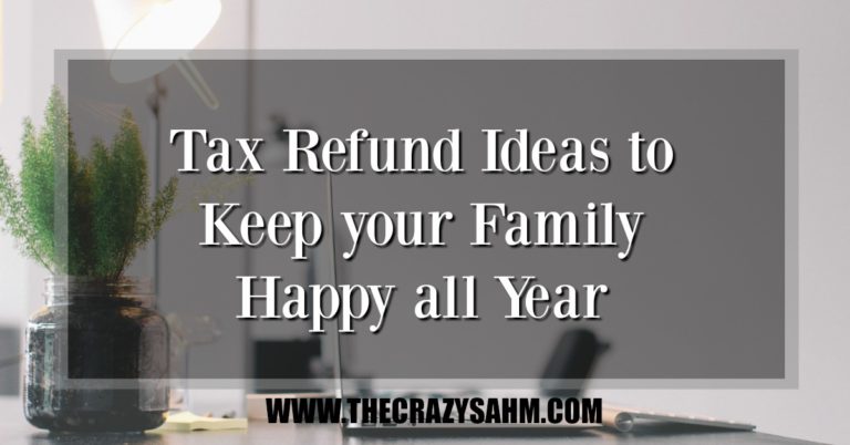 Tax Refund Ideas to Keep your Family Happy all Year