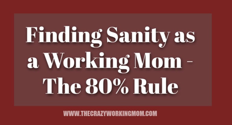 Finding Sanity as A Working Mom – The 80% Rule