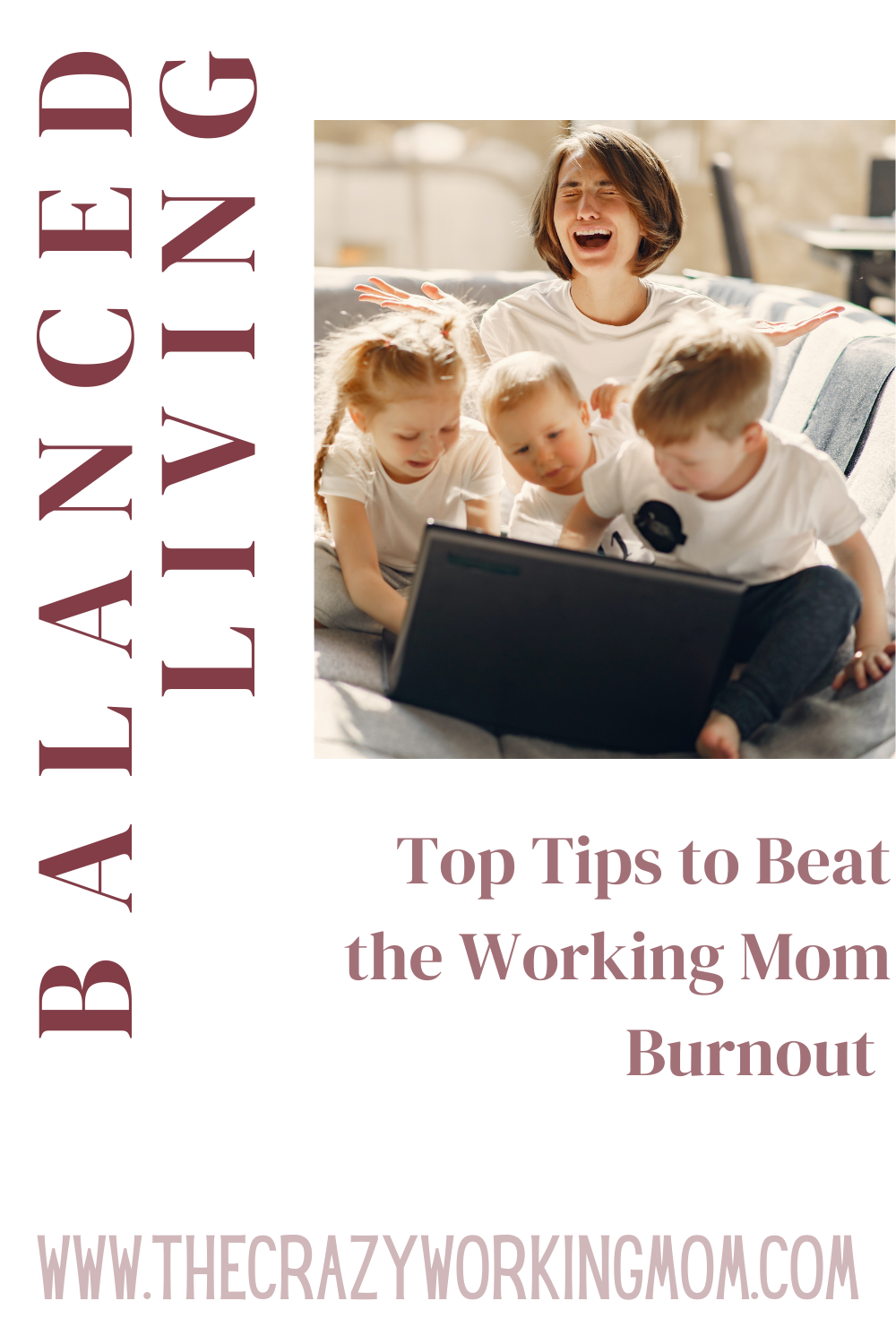 Pinterest image of 3 kids on moms computer while mom melts down behind them that reads "Balance Living: Top Tips to Beat the Working Mom Burnout