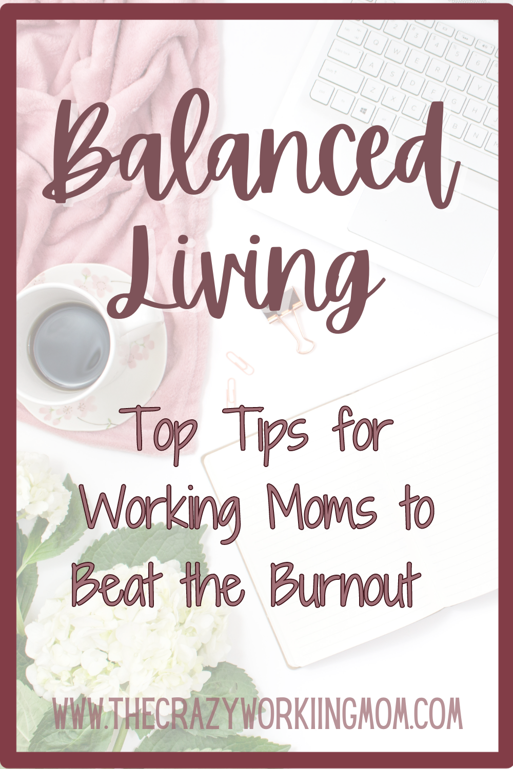 Pinterest image that reads "Balanced Living: Top Tips for Working Moms to Beat the Burnout