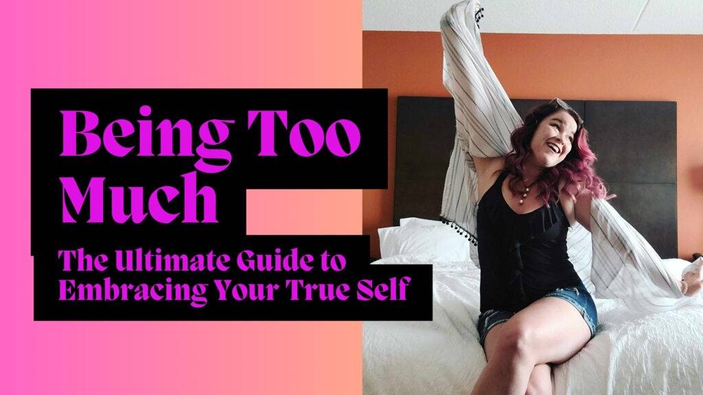 Blog Banner with the title Being Too Much The Ultimate Guide to Embracing Your True Self along with a photo of a woman with magenta hair looking happy with her hands in the air.