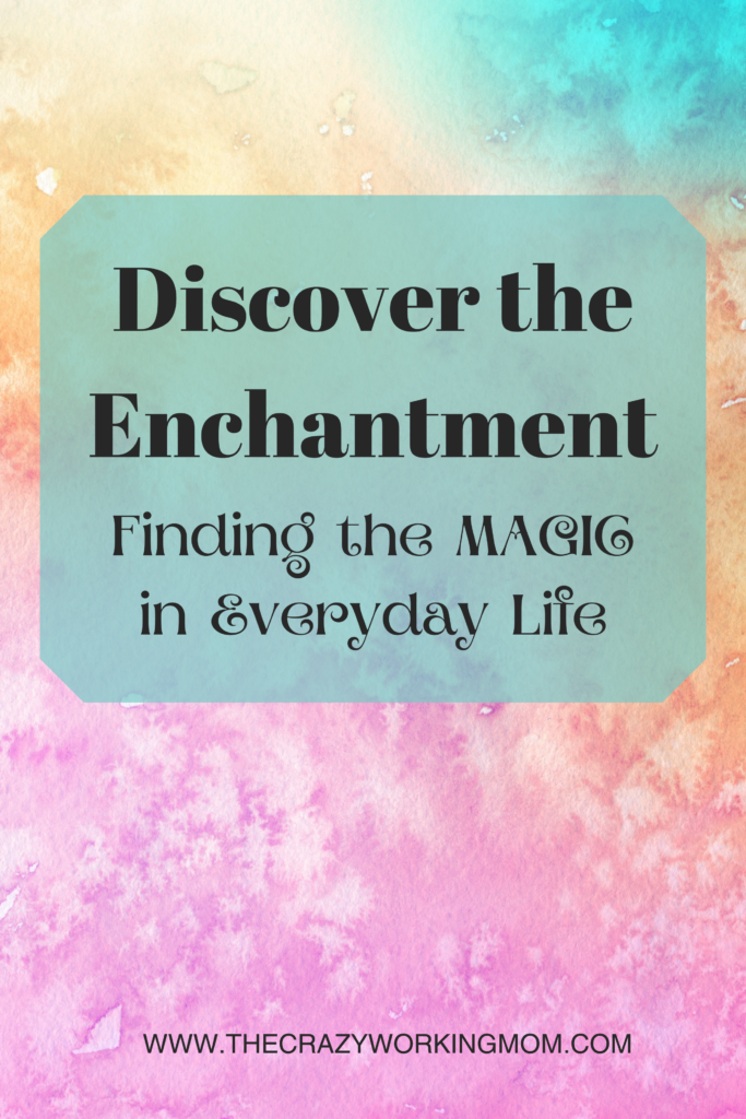 Finding the Magic in Everyday Life isn't something you can wait until you have time to afford to do. Realizing the magic is really something you can't afford NOT to do! Check out this post to find out how to start seeing the magic all around you! #dailymagic #empowering #momlife